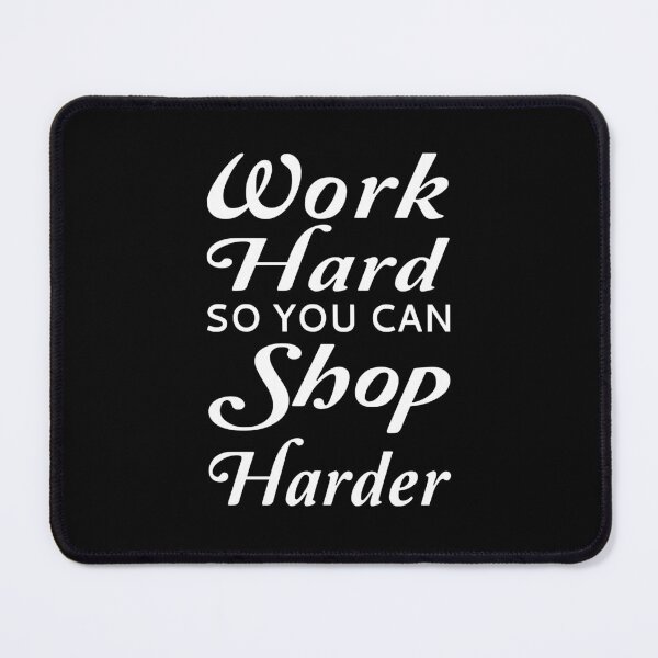 Item preview, Work Hard So You Can Shop Harder designed and sold by coolfuntees.