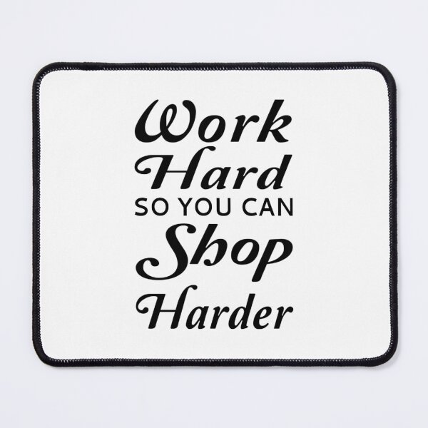 Item preview, Work Hard So You Can Shop Harder designed and sold by coolfuntees.