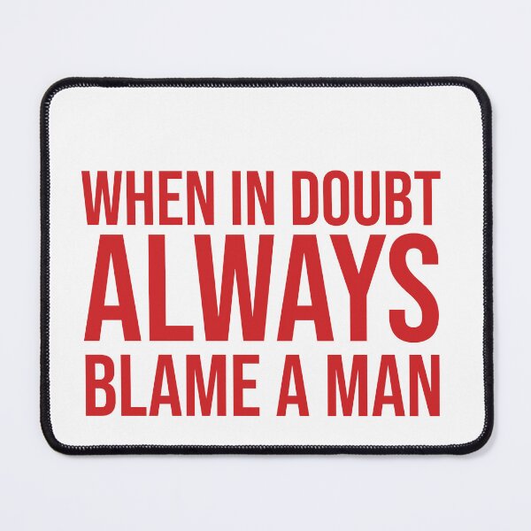 Item preview, When in doubt always blame a man designed and sold by House Sparrow.
