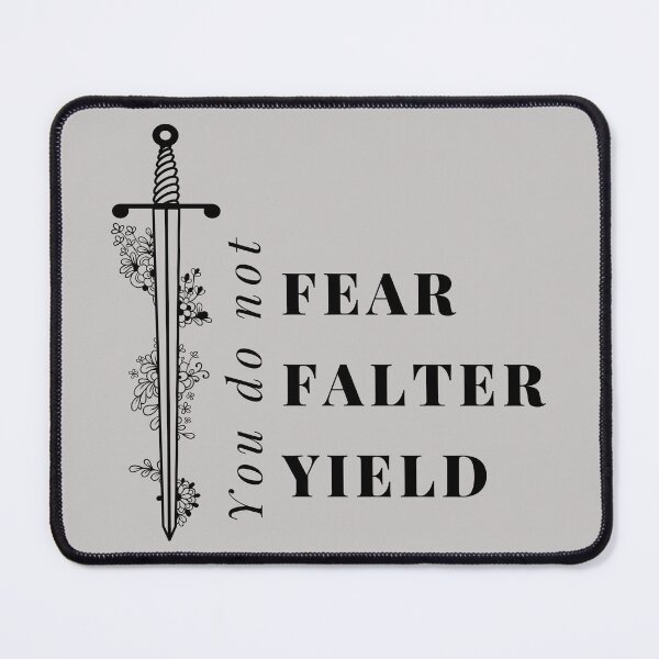 Item preview, You do not YIELD - ACOTAR, Sarah J Maas BOOK quote, you do not fear, you do not falter, you do not yield , Throne of glass Kingdom of Ash TOG designed and sold by JDVNart.