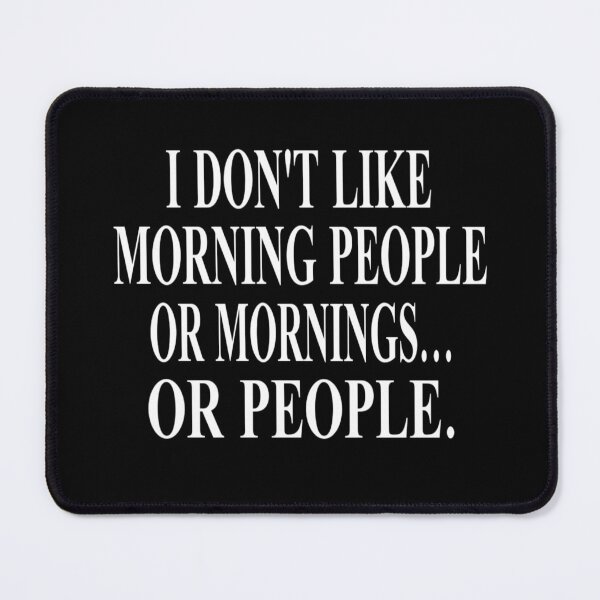 Item preview, I Don't Like Morning People, Or Mornings, Or People designed and sold by coolfuntees.