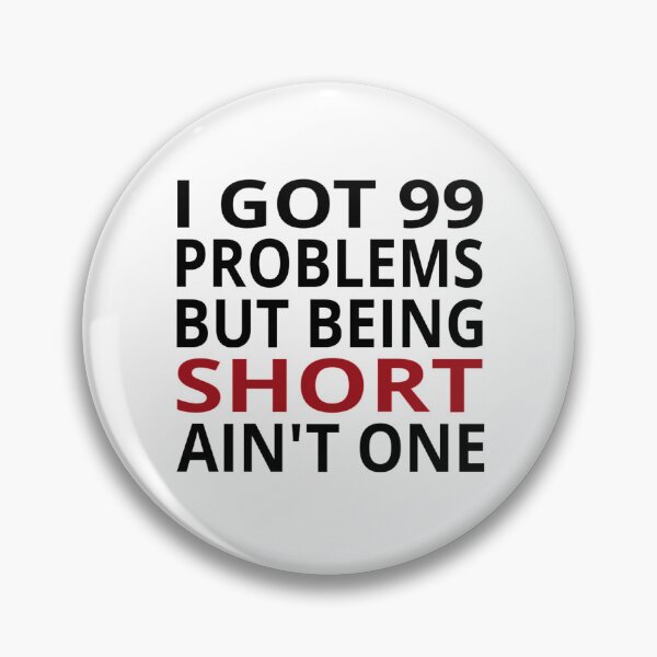 Item preview, I Got 99 Problems But Being Short Ain't One designed and sold by coolfuntees.