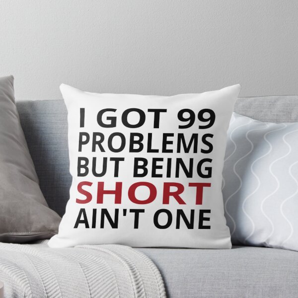 Item preview, I Got 99 Problems But Being Short Ain't One designed and sold by coolfuntees.