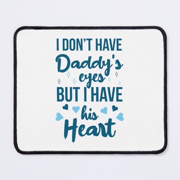 Item preview, I don't have Daddy's eyes but I have his Heart designed and sold by AdiApparel.