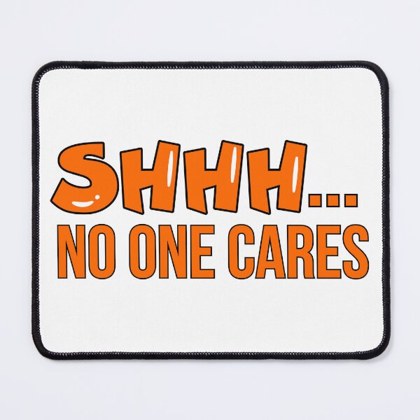 Item preview, Shhh No One Cares Humor Sarcasm Funny Quotes designed and sold by ZACK ART.