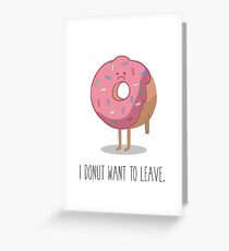 I Donut Want To Leave Greeting Card