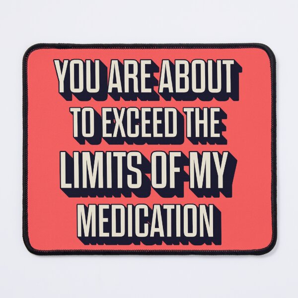 Item preview, You Are About To Exceed The Limits Of My Medication Funny Sarcastic Saying designed and sold by ZACK ART.