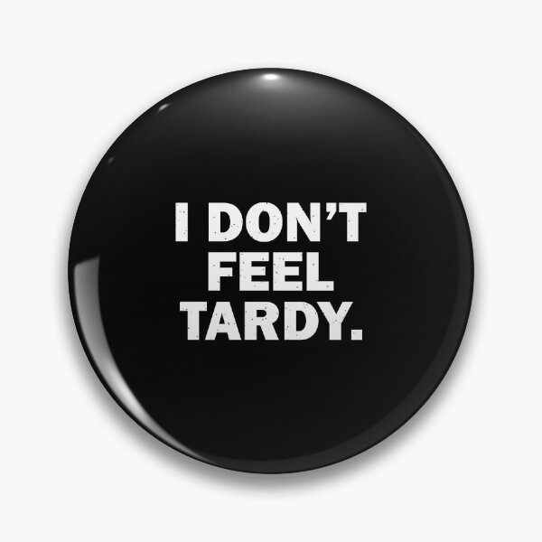 Item preview, I Don't Feel Tardy. designed and sold by designing01Ar3.