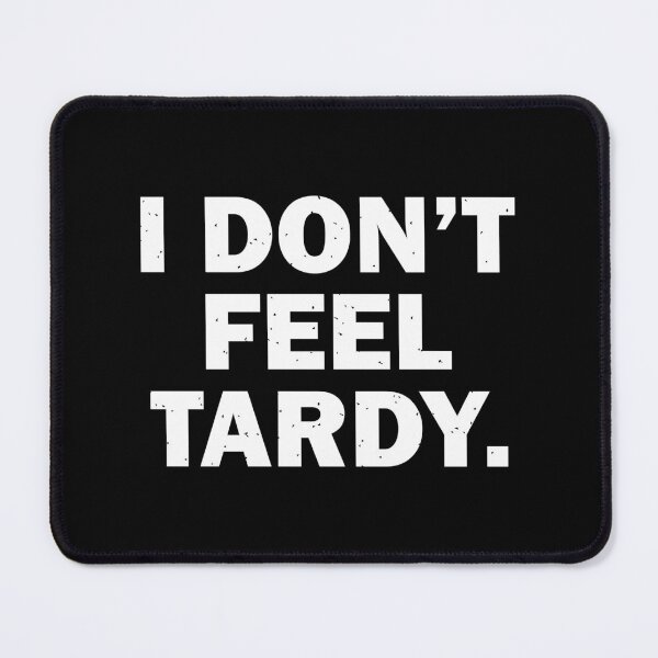 Item preview, I Don't Feel Tardy. designed and sold by designing01Ar3.