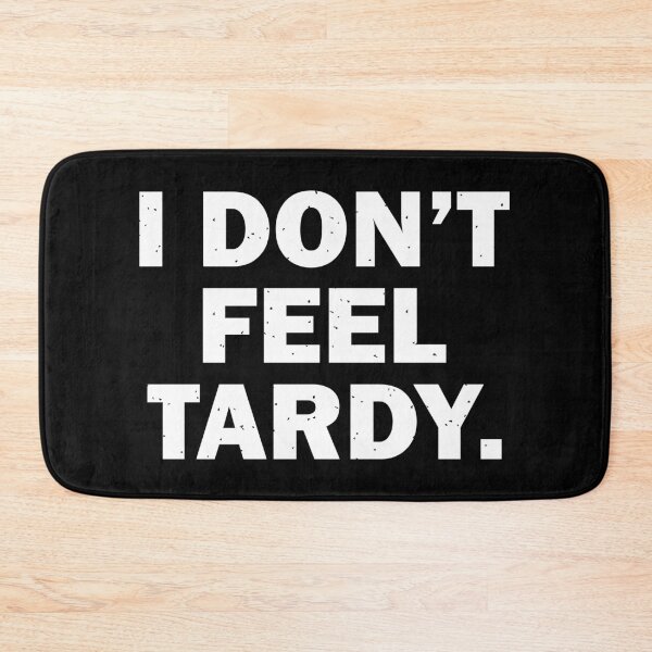 Item preview, I Don't Feel Tardy. designed and sold by designing01Ar3.