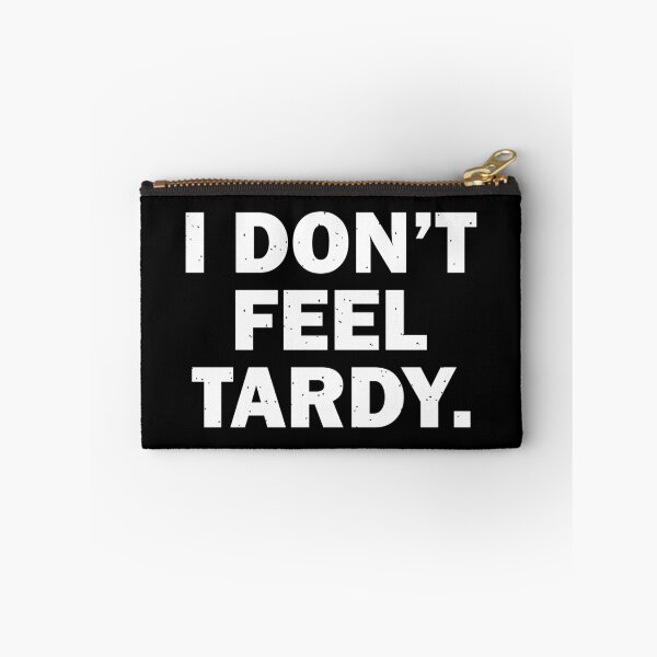 Item preview, I Don't Feel Tardy. designed and sold by designing01Ar3.