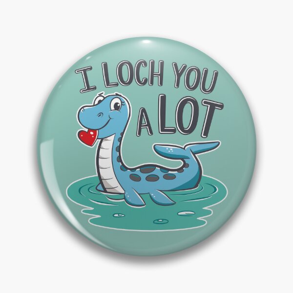 Item preview, I Loch You A Lot Loch Ness Monster designed and sold by jmbeezee.