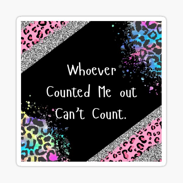 Whoever counted me out can't coun Sticker