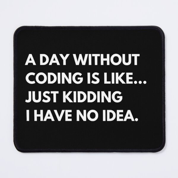 Item preview, A Day Without Coding Is Like Just Kidding I Have No Idea Funny Developer designed and sold by CuteLovelyDesigns.