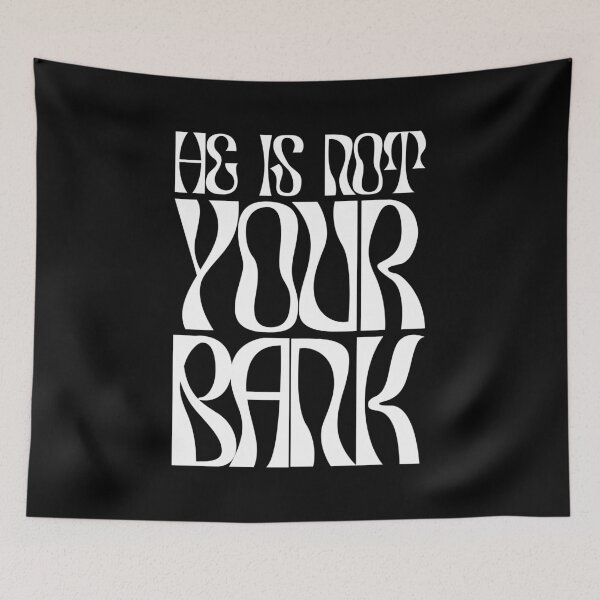 Item preview, He Is Not Your Bank designed and sold by ZAIKY DREAMS.