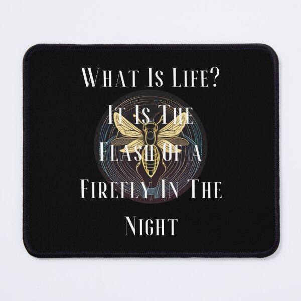 Item preview, What is Life? It is The Flash of a Firefly in The Night designed and sold by Monica-Designs.