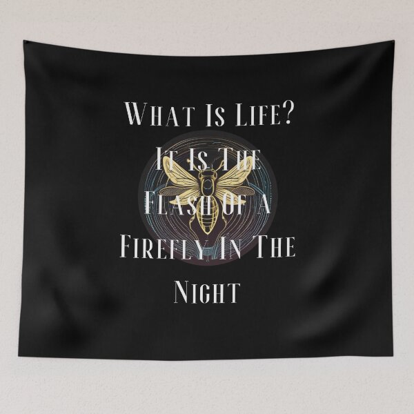 Item preview, What is Life? It is The Flash of a Firefly in The Night designed and sold by Monica-Designs.