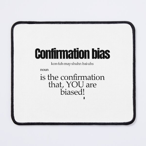 Item preview, Confirmation bias is the confirmation that, YOU are biased! designed and sold by Finds.