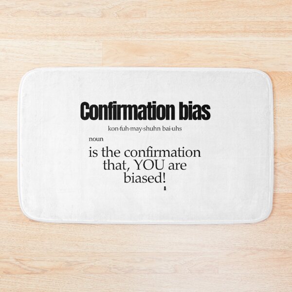 Item preview, Confirmation bias is the confirmation that, YOU are biased! designed and sold by Finds.
