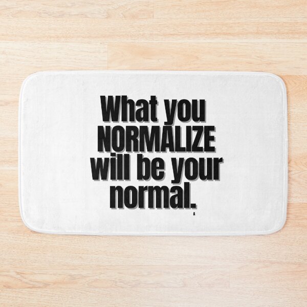 Item preview, What you  NORMALIZE  will be your normal. designed and sold by Finds.