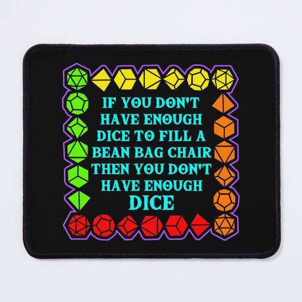 Item preview, If you don't have enough dice to fill a bean bag chair then you don't have enough dice! designed and sold by Conjuration.
