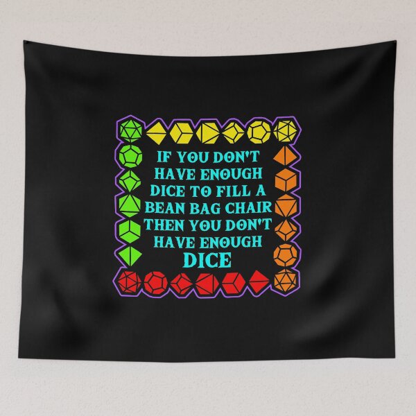 Item preview, If you don't have enough dice to fill a bean bag chair then you don't have enough dice! designed and sold by Conjuration.