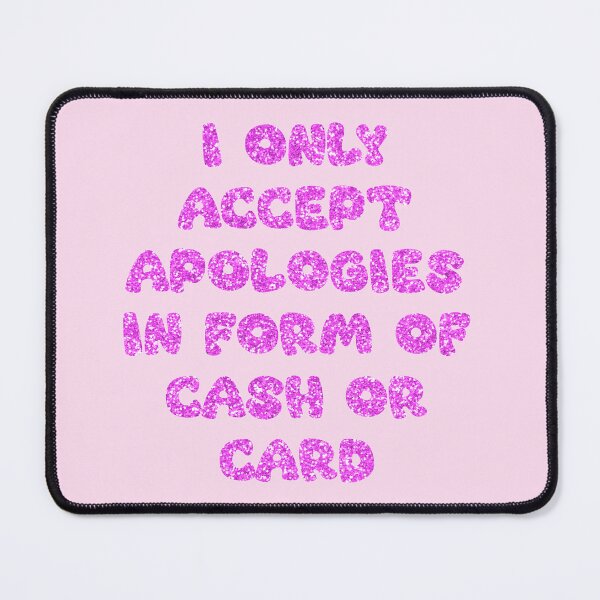 Item preview, I only accept apologies in form of cash or card designed and sold by LadyKorieArt.