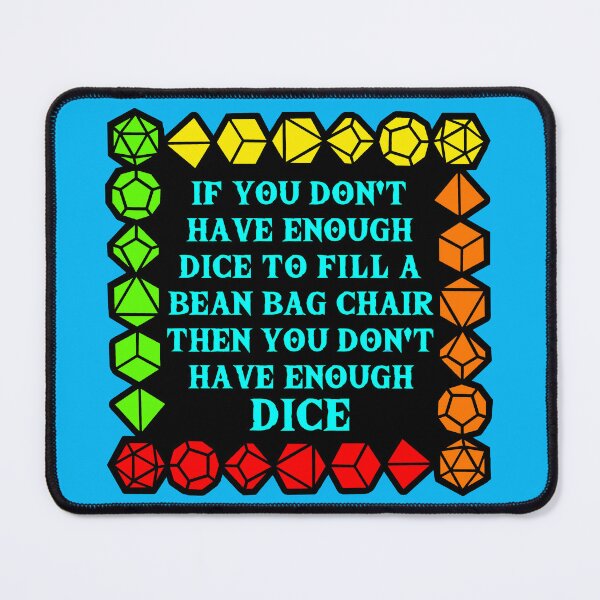 Item preview, If you don't have enough dice to fill a bean bag chair then you don't have enough dice!! designed and sold by Conjuration.