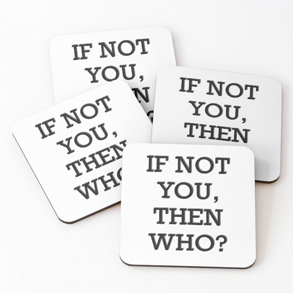 Item preview, If Not You, Then Who? designed and sold by Inx Artworks.