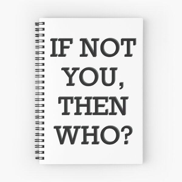 Item preview, If Not You, Then Who? designed and sold by Inx Artworks.