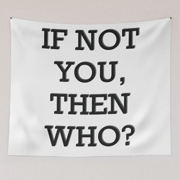 Item preview, If Not You, Then Who? designed and sold by Inx Artworks.