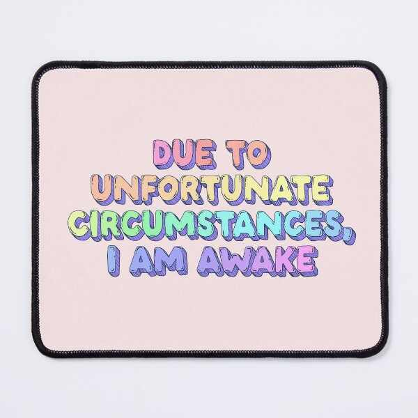 Item preview, Due to Unfortunate Circumstances, I Am Awake - Funny Relatable Quote designed and sold by Jess.a.creates.