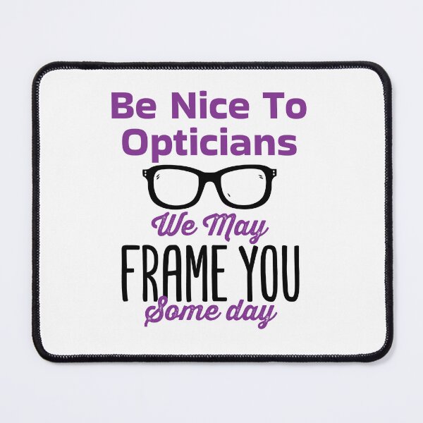 Item preview, Be Nice to Opticians We May Frame You Funny Optician Optical Staff designed and sold by jaygo.