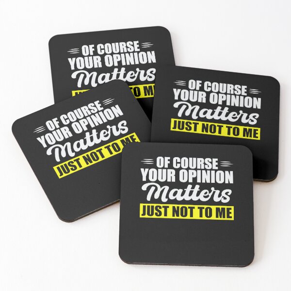 Item preview, Of Course Your Opinion matters Just Not To Me designed and sold by VinsendDraconi.