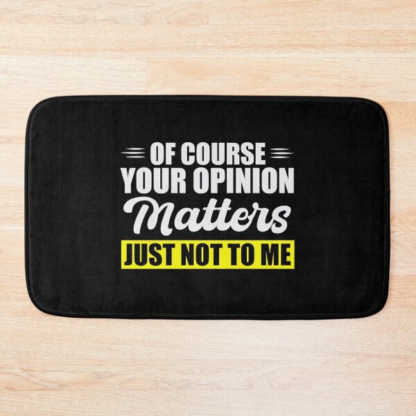 Item preview, Of Course Your Opinion matters Just Not To Me designed and sold by VinsendDraconi.
