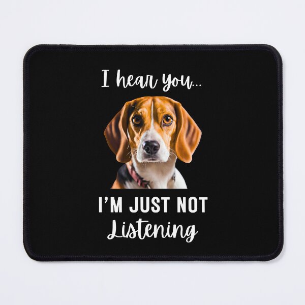 Item preview, Funny Beagle Design: I Hear You, I'm Just Not Listening designed and sold by Fredster1966.