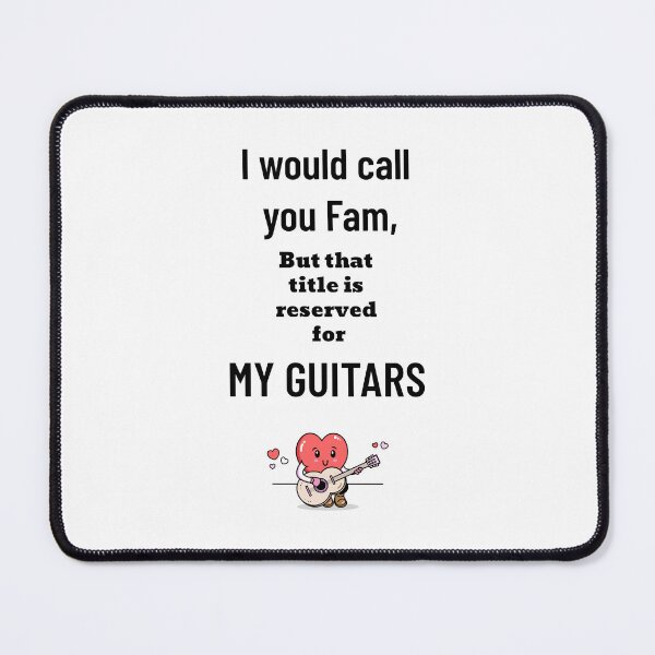 Item preview, 'I Would Call you Fam, but that title is reserved for my Guitars' design designed and sold by gentdesigns.