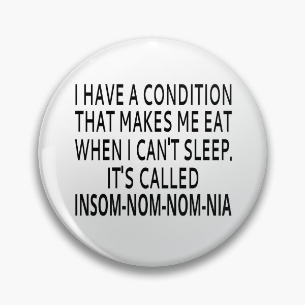 Item preview, I Have A Condition That Makes Me Eat When I Can't Sleep. It's Called Insom-nom-nom-nia designed and sold by coolfuntees.