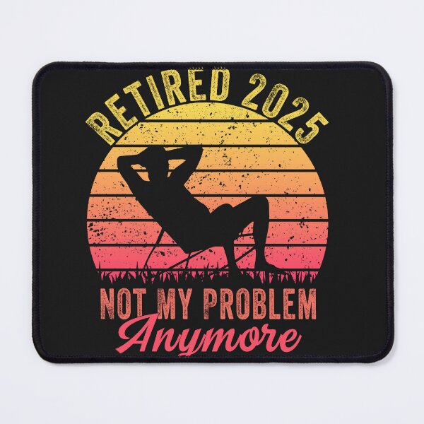 Item preview, Retro Retired 2025 Not My Problem Anymore designed and sold by AlienOccupation.