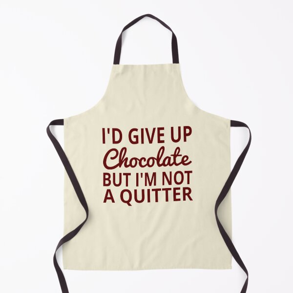 Item preview, I'd Give Up Chocolate But I'm Not A Quitter designed and sold by coolfuntees.