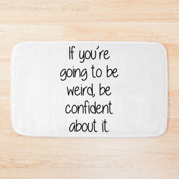 Item preview, If you're going to be weird, be confident about it designed and sold by ChrisRoy1001.