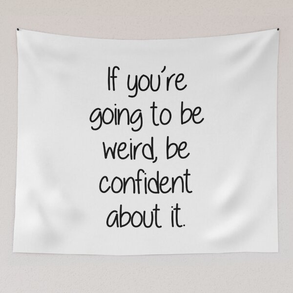 Item preview, If you're going to be weird, be confident about it designed and sold by ChrisRoy1001.