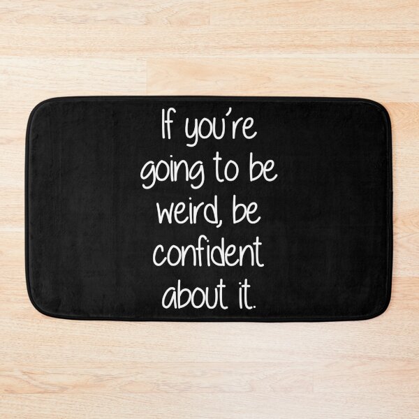 Item preview, If you're going to be weird, be confident about it designed and sold by ChrisRoy1001.