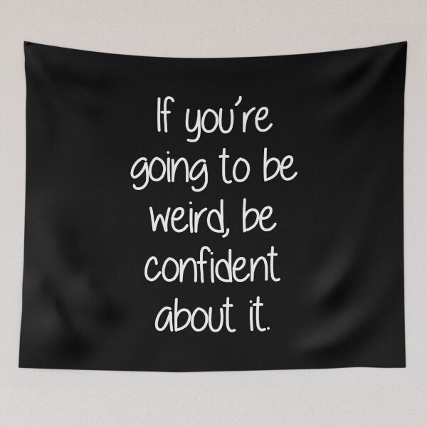 Item preview, If you're going to be weird, be confident about it designed and sold by ChrisRoy1001.