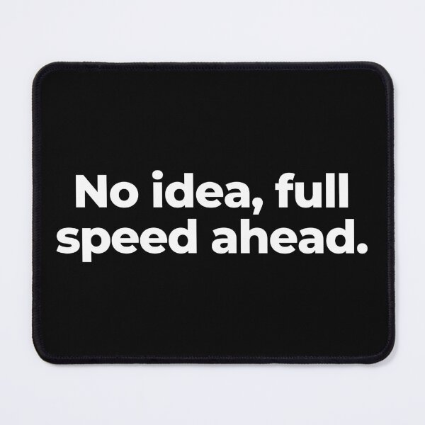 Item preview, No idea, full speed ahead. designed and sold by MuzamilAhmed.