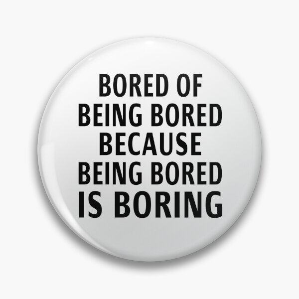 Item preview, Bored Of Being Bored Because Being Bored Is Boring designed and sold by coolfuntees.
