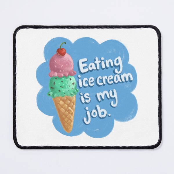 Item preview, Eating Ice Cream is my Job designed and sold by artsbyh.