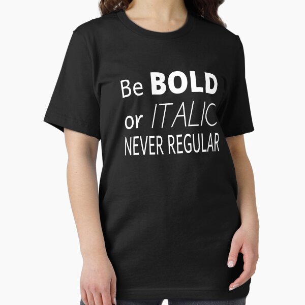 Artikel-Vorschau von Sei fett oder kursiv, niemals normal, designt und verkauft von coolfuntees.