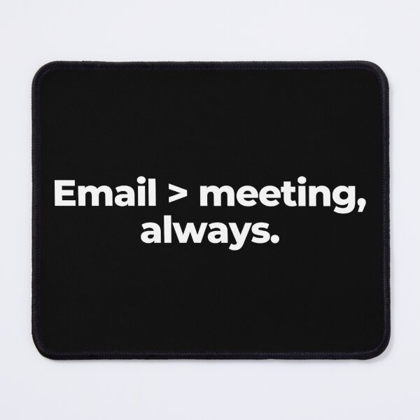 Item preview, Email > meeting, always. designed and sold by MuzamilAhmed.