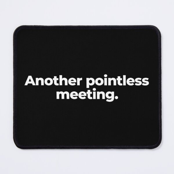 Item preview, Another pointless meeting. designed and sold by MuzamilAhmed.